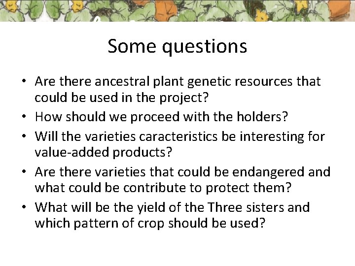 Some questions • Are there ancestral plant genetic resources that could be used in