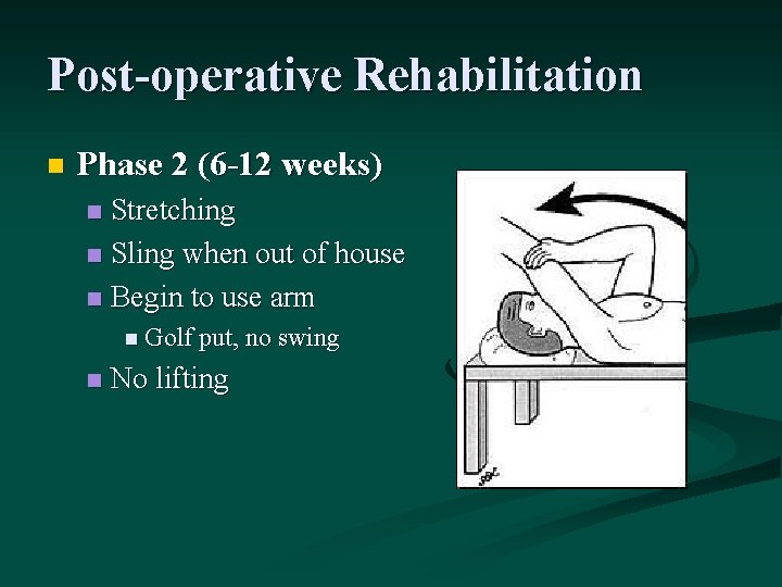 Post-operative Rehabilitation n Phase 2 (6 -12 weeks) Stretching n Sling when out of