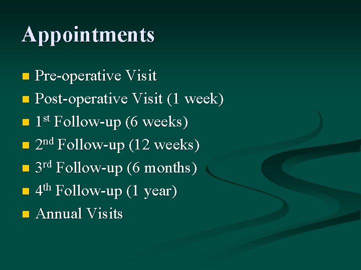 Appointments Pre-operative Visit n Post-operative Visit (1 week) n 1 st Follow-up (6 weeks)