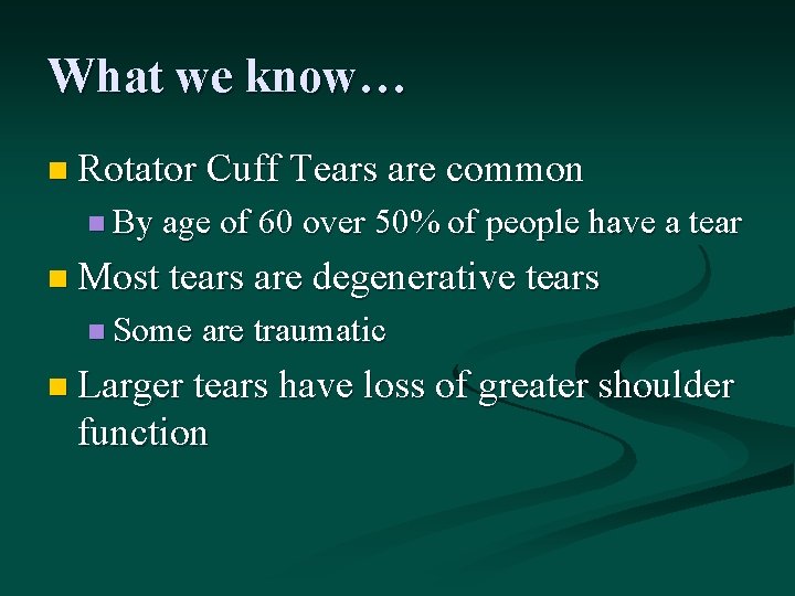 What we know… n Rotator Cuff Tears are common n By age of 60