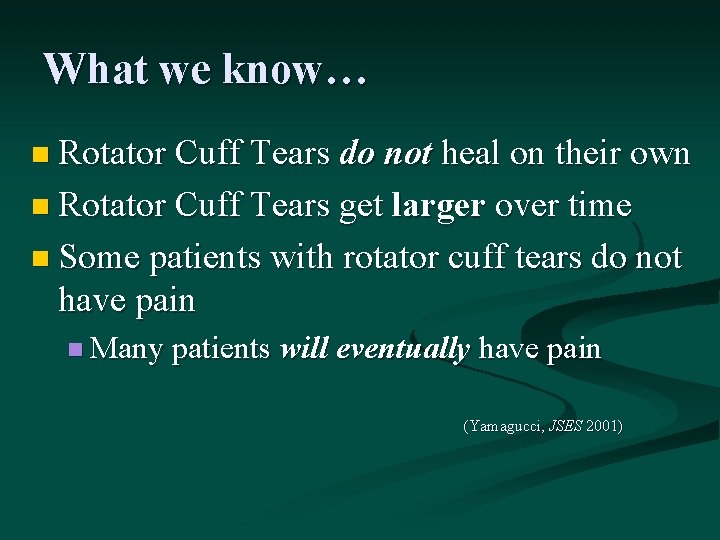 What we know… n Rotator Cuff Tears do not heal on their own n