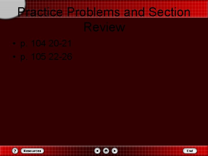 Practice Problems and Section Review • p. 104 20 -21 • p. 105 22