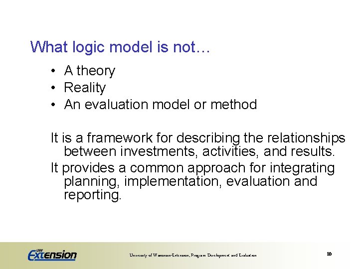 What logic model is not… • A theory • Reality • An evaluation model