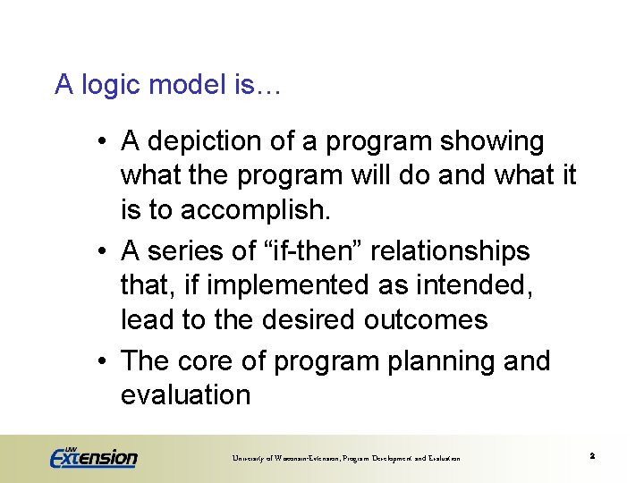 A logic model is… • A depiction of a program showing what the program