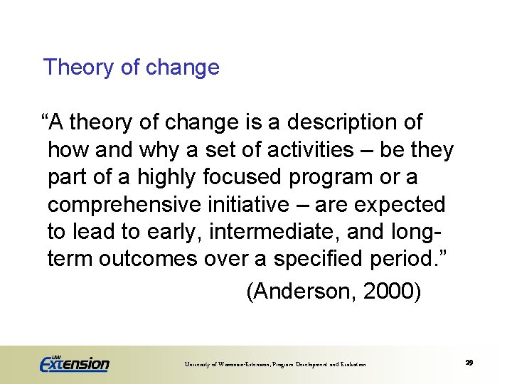 Theory of change “A theory of change is a description of how and why