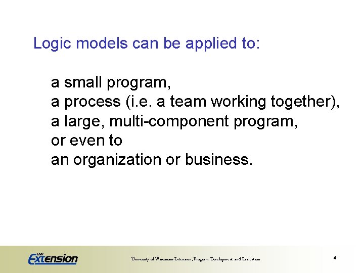 Logic models can be applied to: a small program, a process (i. e. a