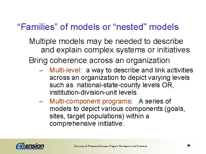 “Families” of models or “nested” models Multiple models may be needed to describe and