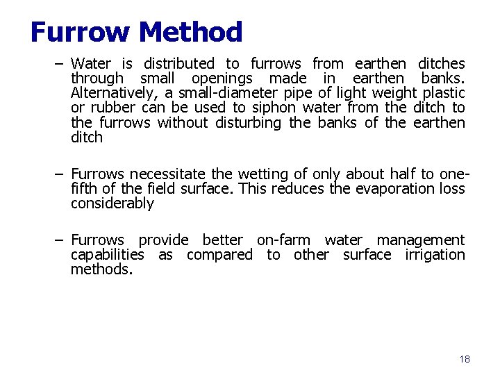 Furrow Method – Water is distributed to furrows from earthen ditches through small openings