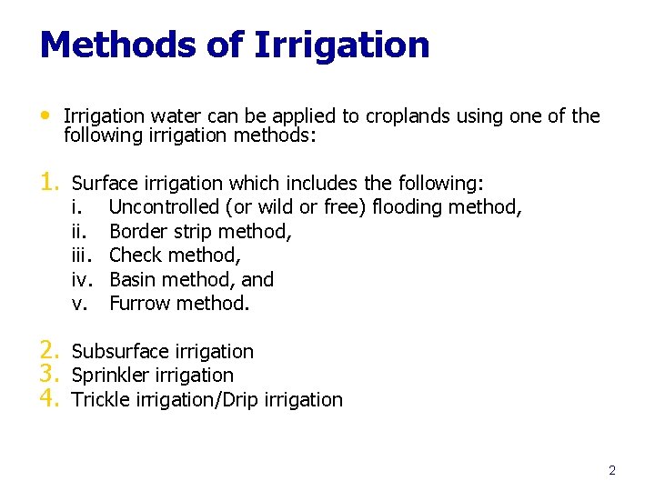 Methods of Irrigation • Irrigation water can be applied to croplands using one of