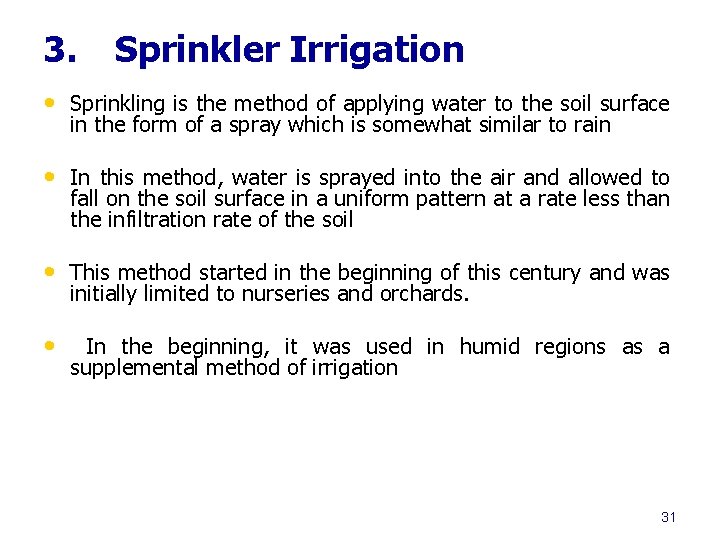 3. Sprinkler Irrigation • Sprinkling is the method of applying water to the soil