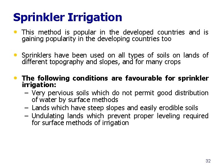 Sprinkler Irrigation • This method is popular in the developed countries and is gaining