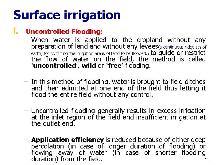 Surface irrigation i. Uncontrolled Flooding: – When water is applied to the cropland without