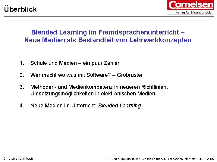 Überblick Blended Learning im Fremdsprachenunterricht – Neue Medien als Bestandteil von Lehrwerkkonzepten 1. Schule