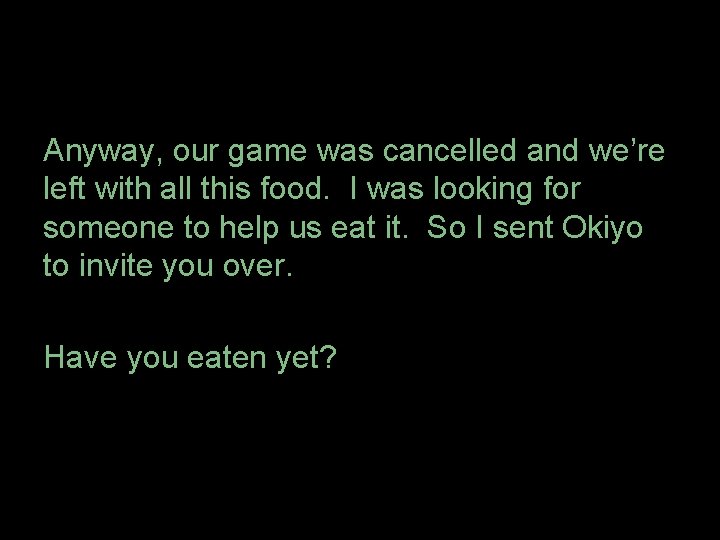 Anyway, our game was cancelled and we’re left with all this food. I was