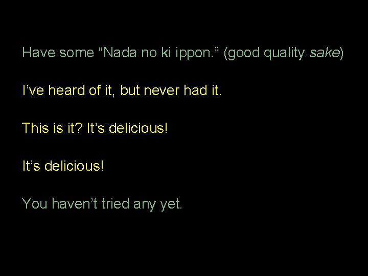 Have some “Nada no ki ippon. ” (good quality sake) I’ve heard of it,