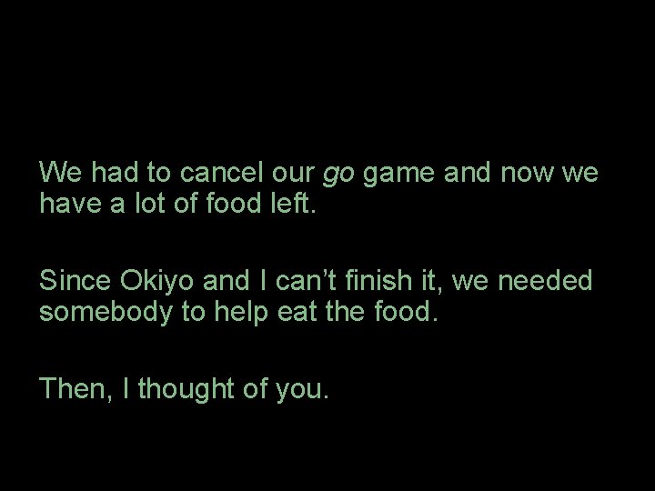 We had to cancel our go game and now we have a lot of