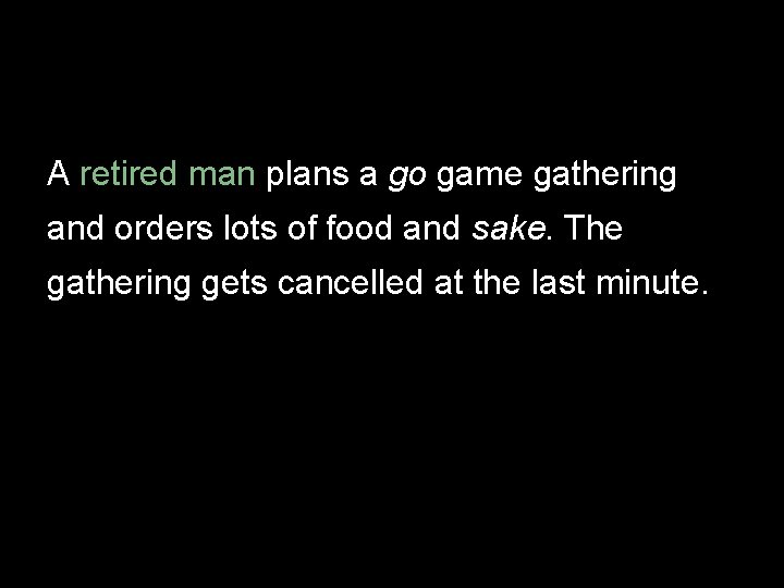 A retired man plans a go game gathering and orders lots of food and