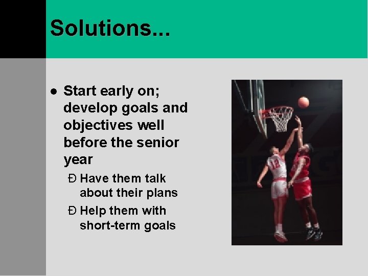 Solutions. . . l Start early on; develop goals and objectives well before the