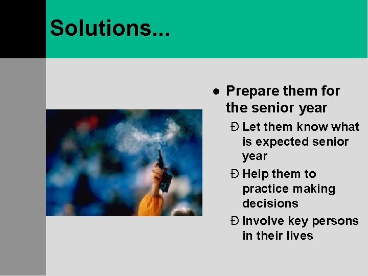 Solutions. . . l Prepare them for the senior year Ð Let them know