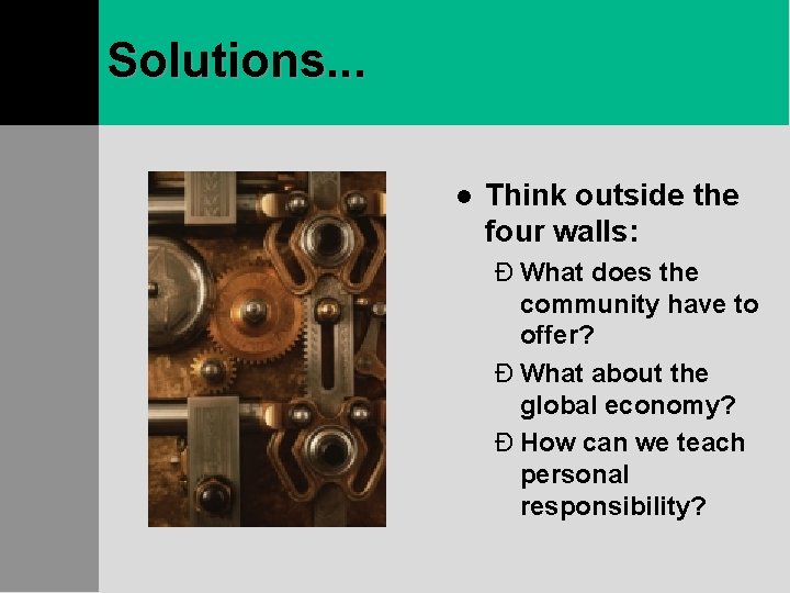 Solutions. . . l Think outside the four walls: Ð What does the community