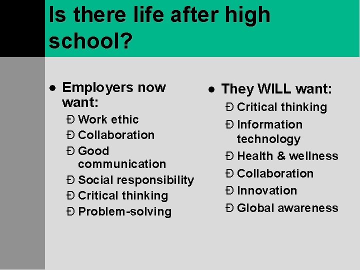 Is there life after high school? l Employers now want: Ð Work ethic Ð