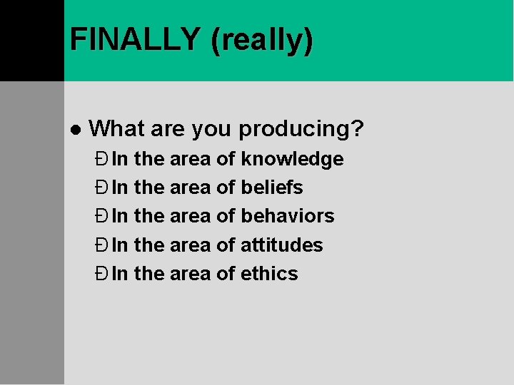 FINALLY (really) l What are you producing? Ð In the area of knowledge Ð