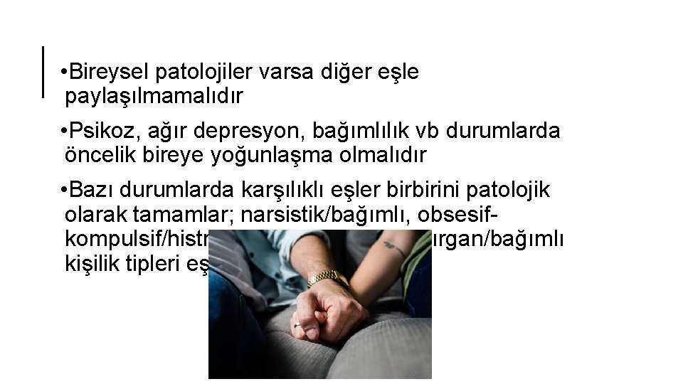  • Bireysel patolojiler varsa diğer eşle paylaşılmamalıdır • Psikoz, ağır depresyon, bağımlılık vb