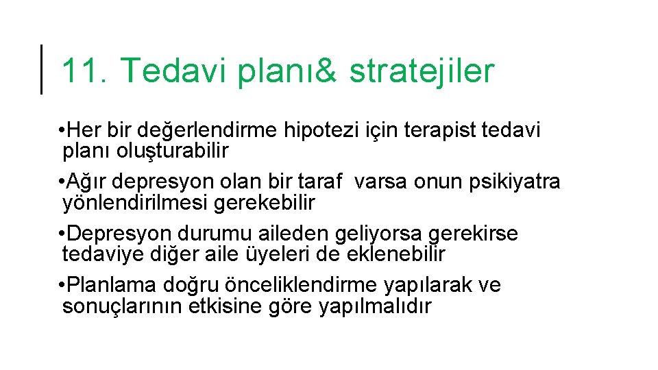 11. Tedavi planı& stratejiler • Her bir değerlendirme hipotezi için terapist tedavi planı oluşturabilir