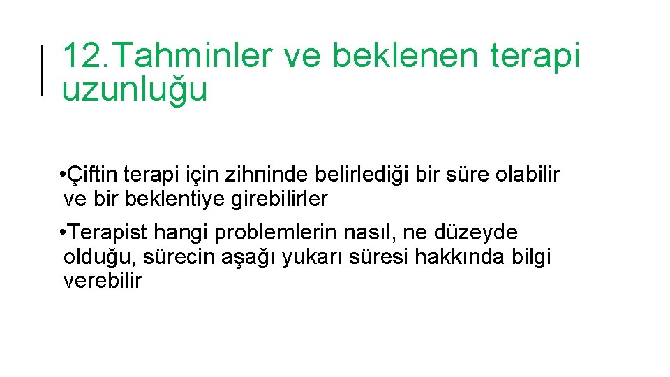 12. Tahminler ve beklenen terapi uzunluğu • Çiftin terapi için zihninde belirlediği bir süre