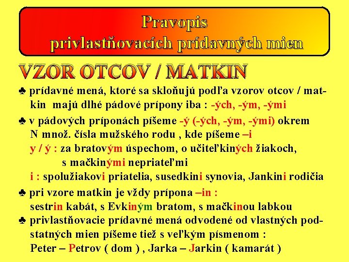 Pravopis privlastňovacích prídavných mien VZOR OTCOV / MATKIN ♣ prídavné mená, ktoré sa skloňujú