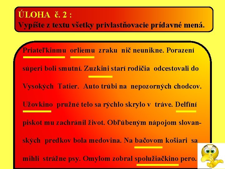 ÚLOHA č. 2 : Vypíšte z textu všetky privlastňovacie prídavné mená. Priateľkinmu orliemu zraku