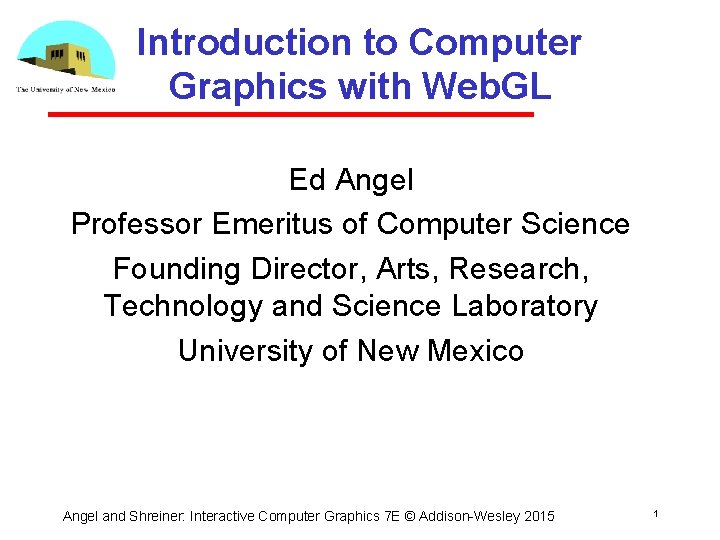 Introduction to Computer Graphics with Web. GL Ed Angel Professor Emeritus of Computer Science