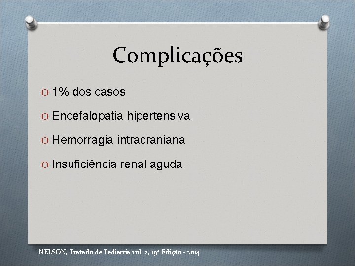 Complicações O 1% dos casos O Encefalopatia hipertensiva O Hemorragia intracraniana O Insuficiência renal