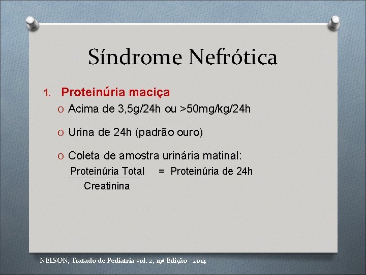 Síndrome Nefrótica 1. Proteinúria maciça O Acima de 3, 5 g/24 h ou >50