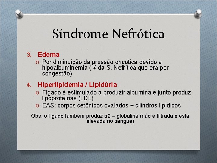 Síndrome Nefrótica 3. Edema O Por diminuição da pressão oncótica devido a hipoalbuminemia (