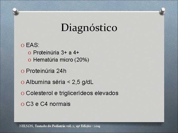 Diagnóstico O EAS: O Proteinúria 3+ a 4+ O Hematúria micro (20%) O Proteinúria