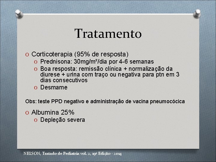 Tratamento O Corticoterapia (95% de resposta) O Prednisona: 30 mg/m²/dia por 4 -6 semanas