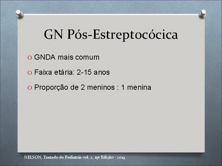 GN Pós-Estreptocócica O GNDA mais comum O Faixa etária: 2 -15 anos O Proporção