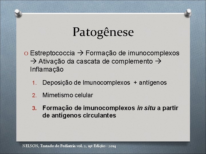 Patogênese O Estreptococcia Formação de imunocomplexos Ativação da cascata de complemento Inflamação 1. Deposição