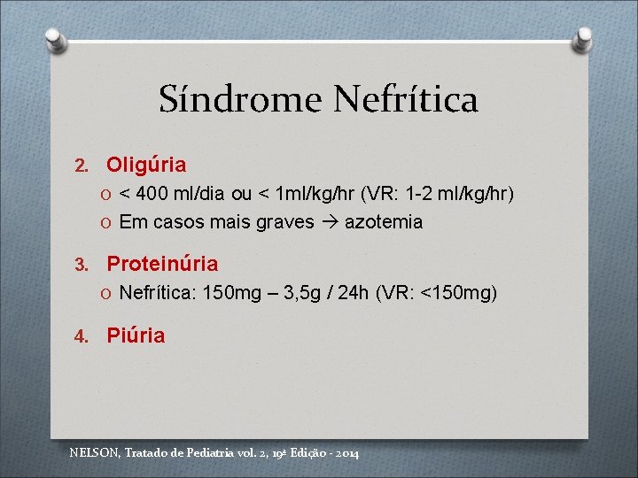 Síndrome Nefrítica 2. Oligúria O < 400 ml/dia ou < 1 ml/kg/hr (VR: 1