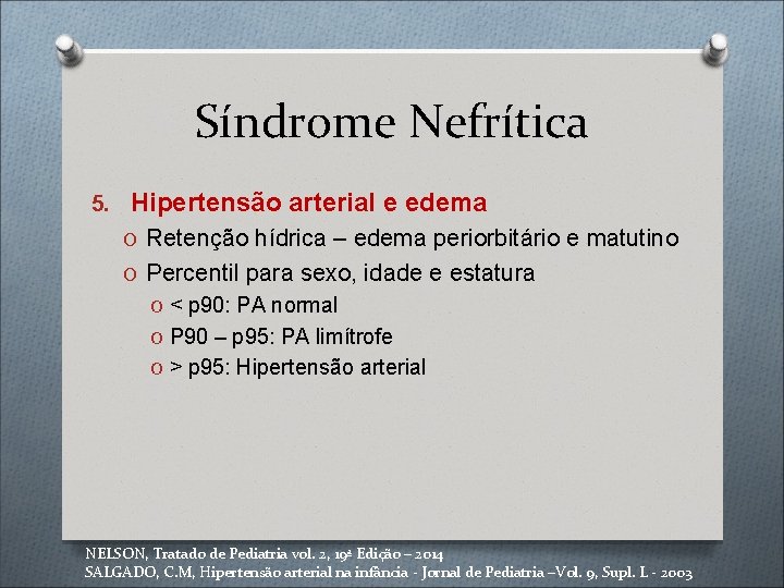 Síndrome Nefrítica 5. Hipertensão arterial e edema O Retenção hídrica – edema periorbitário e