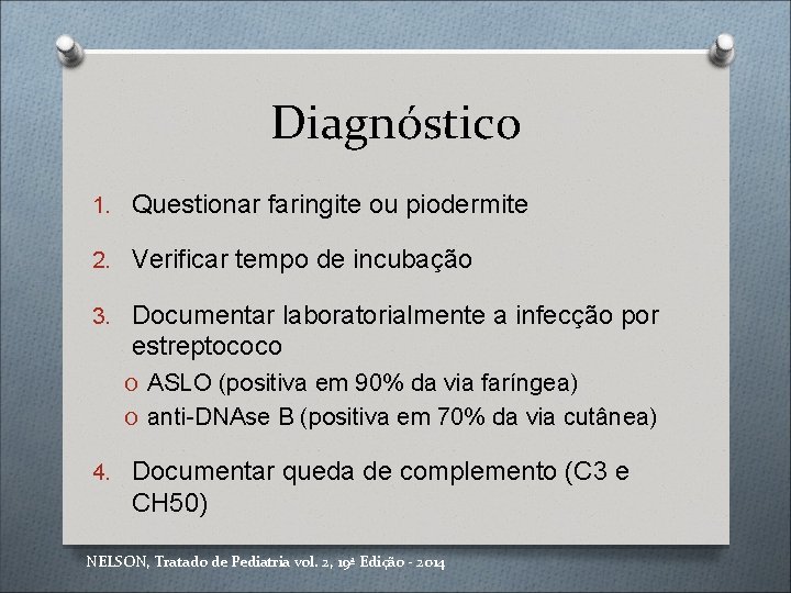 Diagnóstico 1. Questionar faringite ou piodermite 2. Verificar tempo de incubação 3. Documentar laboratorialmente