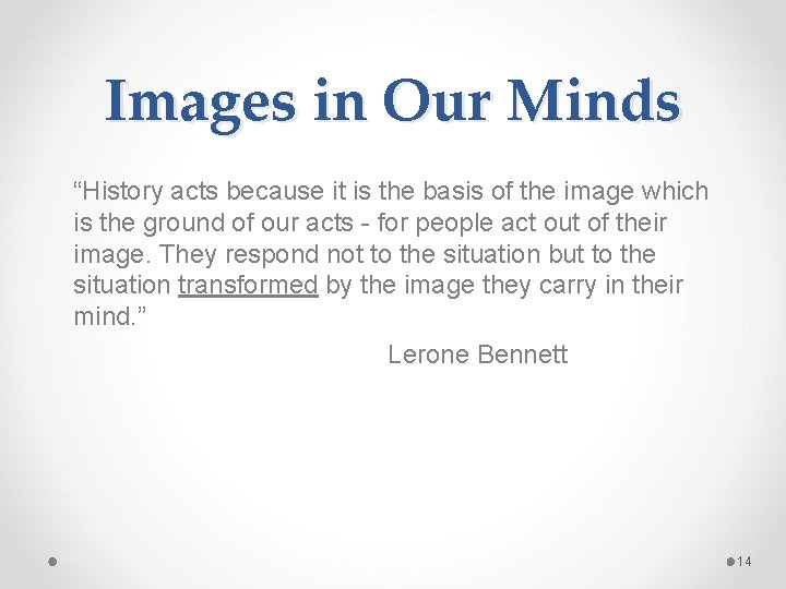 Images in Our Minds “History acts because it is the basis of the image