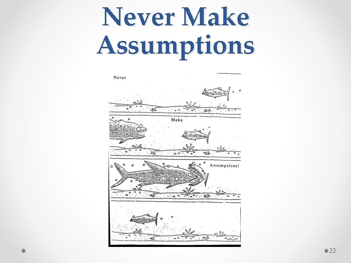 Never Make Assumptions 22 