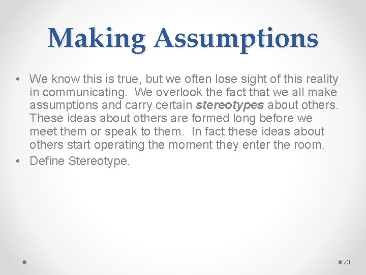 Making Assumptions • We know this is true, but we often lose sight of
