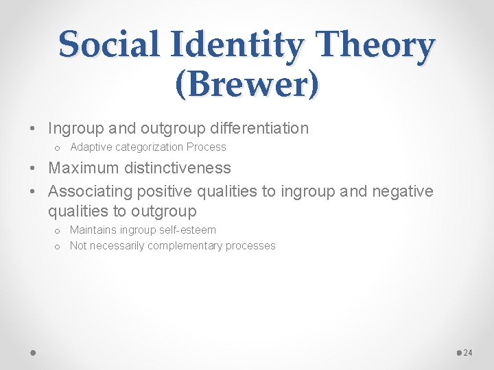 Social Identity Theory (Brewer) • Ingroup and outgroup differentiation o Adaptive categorization Process •