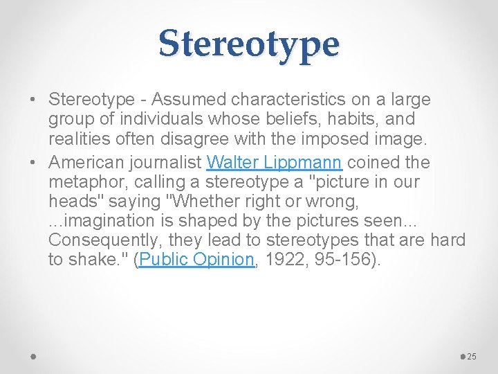 Stereotype • Stereotype - Assumed characteristics on a large group of individuals whose beliefs,