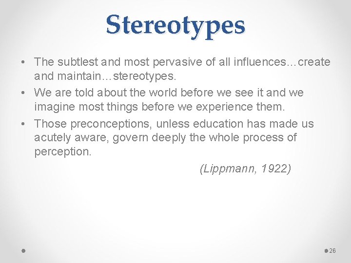 Stereotypes • The subtlest and most pervasive of all influences…create and maintain…stereotypes. • We