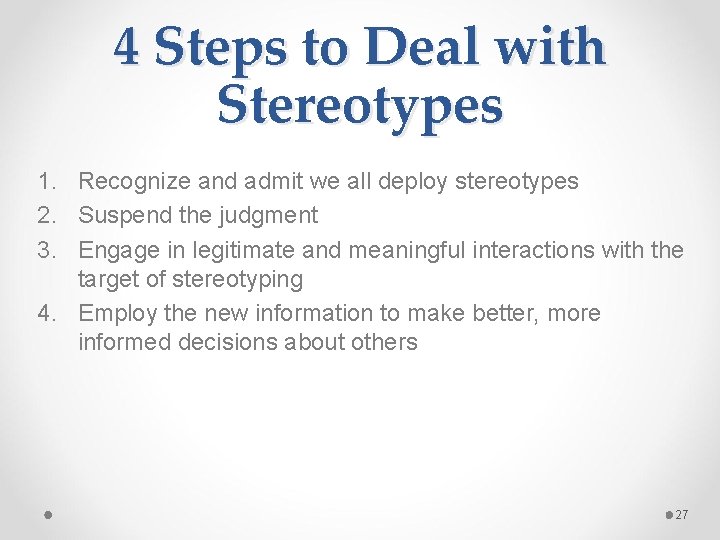 4 Steps to Deal with Stereotypes 1. Recognize and admit we all deploy stereotypes