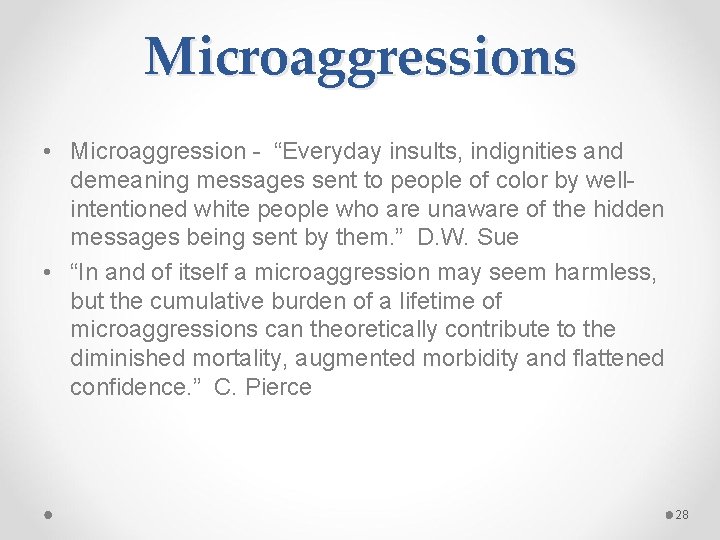 Microaggressions • Microaggression - “Everyday insults, indignities and demeaning messages sent to people of
